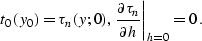 \begin{displaymath}
t_0\left(y_0\right)=\tau_n(y;0), 
\left. {\partial \tau_n \over \partial h} \right\vert _{h=0}=0\,. \end{displaymath}