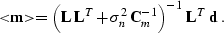 \begin{displaymath}
 <\!\!\bold{m}\!\!\gt = \left(\bold{L}\,\bold{L}^T +
 \sigma_n^2\,\bold{C}_m^{-1}\right)^{-1}\,\bold{L}^T\,\bold{d}\;.\end{displaymath}