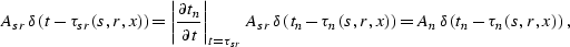 \begin{displaymath}
A_{sr}\,\delta\left(t - \tau_{sr}(s,r,x)\right)=
\left\vert{...
 ...n(s,r,x)\right)=
A_n\,\delta\left(t_n - \tau_n(s,r,x)\right)\;,\end{displaymath}