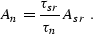 \begin{displaymath}
A_n = {\tau_{sr} \over \tau_n}\,A_{sr}\;.\end{displaymath}