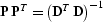 $\bold{P}\,\bold{P}^T = \left(\bold{D}^T\,\bold{D}\right)^{-1}$