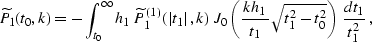 \begin{displaymath}
\widetilde{P}_1(t_0,k) = 
- \int_{t_0}^{\infty}
h_1\,\wideti...
 ...1}\over t_1}\,
\sqrt{t_1^2-t_0^2}\right)\,{dt_1 \over t_1^2}\;,\end{displaymath}