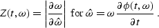 \begin{displaymath}
Z(t,\omega)=\left\vert\partial \omega \over \partial \hat{\o...
 ...t{\omega}=\omega\,{\partial \phi(t,\omega) \over \partial t}\;.\end{displaymath}