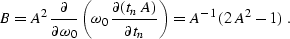 \begin{displaymath}
B = A^2 {\partial \over \partial \omega_0}\left(\omega_0\,
{...
 ...(t_n\,A)} \over \partial t_n}\right) = 
A^{-1}\,(2\,A^2 - 1)\;.\end{displaymath}