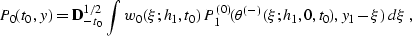 \begin{displaymath}
P_0(t_0,y) = {\bf D}^{1/2}_{-t_0}\,\int w_0(\xi;h_1,t_0)\,
P^{(0)}_1(\theta^{(-)}(\xi;h_1,0,t_0),y_1-\xi)\,d\xi\;,\end{displaymath}