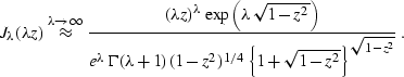 \begin{displaymath}
J_{\lambda}(\lambda z) \stackrel{\lambda \rightarrow \infty}...
 ...-z^2)^{1/4}\,
\left\{1+\sqrt{1-z^2}\right\}^{\sqrt{1-z^2}}}}\;.\end{displaymath}