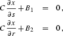 \begin{eqnarray}
C\,{\partial x \over \partial s}+B_1 & = & 0\;,
\\ C\,{\partial x \over \partial r}+B_2 & = & 0\;,\end{eqnarray}