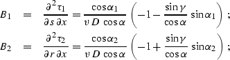 \begin{eqnarray}
B_1 & = & 
{\partial^2 \tau_1 \over \partial s\,\partial x} =
{...
 ...\left(-1+{\sin{\gamma}\over\cos{\alpha}}\,\sin{\alpha_2}\right)\;;\end{eqnarray}