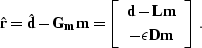 \begin{displaymath}
\hat{\bold{r}} = \hat{\bold{d}} - \bold{G_m m} =
\left[\begi...
 ... \bold{d - L m}\\  - \epsilon \bold{D m}
 \end{array}\right]\;.\end{displaymath}