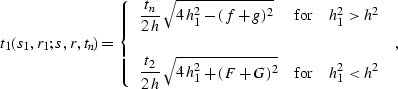 \begin{displaymath}
t_1(s_1,r_1;s,r,t_n)=\left\{
 \begin{array}
{lcr}\displaysty...
 ...^2+(F+G)^2}}
& \mbox{for} & h_1^2 < h^2
 \end{array} \right.\;,\end{displaymath}