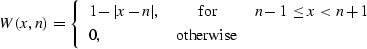 \begin{displaymath}
 W (x, n) = \left\{\begin{array}
{lcr}
1 - \vert x-n\vert, &...
 ...- 1 \leq x < n + 1 \\ 0, & \mbox{otherwise} &\end{array}\right.\end{displaymath}