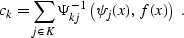 \begin{displaymath}
 c_k = \sum_{j \in K} \Psi^{-1}_{kj} \left( \psi_j (x), f
 (x)\right) \;.\end{displaymath}