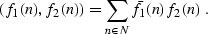 \begin{displaymath}
 (f_1 (n), f_2 (n)) = \sum_{n \in N} \bar{f}_1 (n) f_2 (n) \;.\end{displaymath}