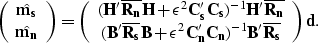 \begin{displaymath}
\left( \begin{array}
{c}
\hat{{\bf m_s}} \\ \hat{{\bf m_n...
... C_n'C_n})^{-1}{\bf B'\overline{R_s}}\end{array}\right){\bf d}.\end{displaymath}