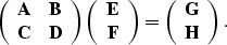 \begin{displaymath}
\left( \begin{array}
{cc}
{\bf A} & {\bf B} \\ {\bf C} & ...
...eft( \begin{array}
{c}
{\bf G} \\ {\bf H}\end{array}\right).\end{displaymath}