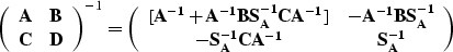 \begin{displaymath}
\left( \begin{array}
{cc}
{\bf A} & {\bf B} \\ {\bf C} & ...
...} \\ -{\bf S_A^{-1}CA^{-1}} & {\bf S_A^{-1}}\end{array}\right)\end{displaymath}