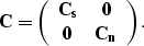 \begin{displaymath}
{\bf C}=
\left(\begin{array}
{cc}
 {\bf C_s} & {\bf 0} \\  {\bf 0} & {\bf C_n}
 \end{array}\right).\end{displaymath}