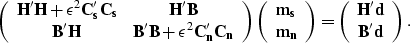 \begin{displaymath}
\left( \begin{array}
{cc} 
 {\bf H'H} + \epsilon^2 {\bf C'_s...
 ... \begin{array}
{c} 
 {\bf H'd} \\  {\bf B'd}\end{array}\right).\end{displaymath}