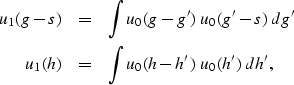 \begin{eqnarray}
u_1(g-s) & = & \int u_0(g-g') \; u_0(g'-s) \; dg' \\ u_1(h) & = & \int u_0(h-h') \; u_0(h') \; dh',\end{eqnarray}