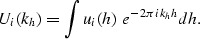 \begin{displaymath}
U_i(k_h) = \int u_i(h) \; e^{-2 \pi i k_h h} dh.\end{displaymath}