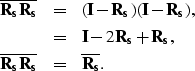 \begin{eqnarray}
{\bf \overline{R_s}}{\bf \overline{R_s}}&=&({\bf I}-{\bf
 R_s})...
 ...  {\bf \overline{R_s}}{\bf \overline{R_s}}&=&{\bf \overline{R_s}}.\end{eqnarray}