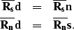 \begin{eqnarray}
{\bf \overline{R_s}d} &=& {\bf \overline{R_s}n} \nonumber \\  {\bf \overline{R_n}d} &=& {\bf \overline{R_n}s}.\end{eqnarray}