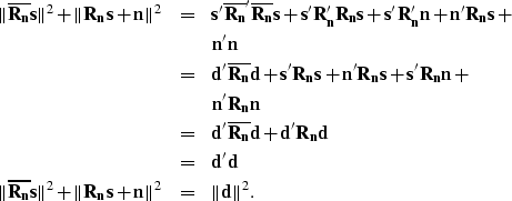 \begin{eqnarray}
\Vert{\bf \overline{R_n}s}\Vert^2+\Vert{\bf R_ns}+{\bf
 n}\Vert...
 ...+\Vert{\bf R_ns}+{\bf
 n}\Vert^2&=& \Vert{\bf d}\Vert^2. \nonumber\end{eqnarray}
