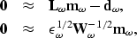 \begin{eqnarray}
{\bf 0} &\approx& {\bf L_{\omega}m_{\omega}-d_{\omega}}, \\ {\...
... \epsilon_{\omega}^{1/2} {\bf
W}_{\omega}^{-1/2}{\bf m_{\omega}},\end{eqnarray}