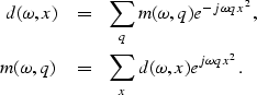 \begin{eqnarray}
d(\omega,x)&=&\sum_{q}m(\omega,q)e^{-j\omega qx^2},
\\ m(\omega,q)&=&\sum_{x}d(\omega,x)e^{j\omega qx^2}.\end{eqnarray}