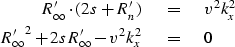 \begin{eqnarray}
R^{\prime}_{\infty} \cdot (2s + R^{\prime}_{n}) \ \ & = & \ \ v...
 ...ty}}^{2} + 2sR^{\prime}_{\infty} - v^{2} k_{x}^{2} \ \ & = & \ \ 0\end{eqnarray}