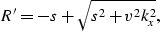 \begin{displaymath}
R^{\prime} = -s + \sqrt{s^{2} + v^{2} k_{x}^{2}},\end{displaymath}