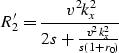 \begin{displaymath}
R^{\prime}_{2} = \frac{v^{2} k_{x}^{2}}{2s + \frac{v^{2} k_{x}^{2}}{s(1+r_{0})}}\end{displaymath}