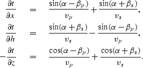\begin{eqnarray}
\frac{\partial t}{\partial x} \ \ & = & \ \ \frac{\sin(\alpha-\...
 ...\frac{\cos(\alpha-\beta_p)}{v_p}+\frac{\cos(\alpha+\beta_s)}{v_s}.\end{eqnarray}