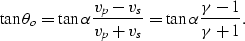 \begin{displaymath}
\tan \theta_o =\tan \alpha \frac{v_p - v_s}{v_p + v_s}=\tan \alpha \frac{\gamma-1}{\gamma+1}.\end{displaymath}