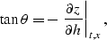 \begin{displaymath}
\tan \theta = - \left. \frac{\partial z}{\partial h}\right\vert _{t,x},\end{displaymath}