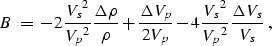 \begin{displaymath}
B \; = \; -2\frac{{V_s}^2}{{V_p}^2}\frac{\Delta \rho}{\rho} ...
 ...V_p}{2V_p} -
4\frac{{V_s}^2}{{V_p}^2}\frac{\Delta V_s}{V_s} \;,\end{displaymath}