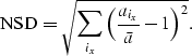 \begin{displaymath}
\mbox{NSD} = 
\sqrt{ \sum_{i_x} \left( \frac{a_{i_x}}{\bar a} - 1 \right )^2}.\end{displaymath}