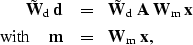 \begin{eqnarray}
\tilde{\bf W}_{\rm d} \; {\bf d} &=& \tilde{\bf W}_{\rm d} \; {...
 ...} \hspace{0.15in}
{\bf m}& =& {\bf W}_{\rm m}\; {\bf x}, \nonumber\end{eqnarray}