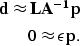 \begin{eqnarray}
{\bf d \approx LA^{-1}p}
\\ 0 \approx \epsilon {\bf p}. \nonumber\end{eqnarray}