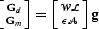 $\left [\Gd\atop\Gm\right ] = \left [\mathcal W\mathcal L\atop\epsilon\mathcal A\right ] \bold g$