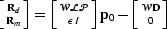 $\left [\Rd\atop\Rm\right ] = \left [\mathcal W\mathcal L\P\atop\epsilon I\right ] \bold p_0- \left [\mathcal W\bold D\atop0\right ]$