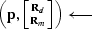 $\left (\bold p,\left [\Rd\atop\Rm\right ] \right )\longleftarrow$