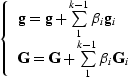 $\left \{\begin{array}
{l} \bold g=\bold g+\sum\limits_1^{k-1}\b_i\bold g_i \\  \bold G=\bold G+\sum\limits_1^{k-1}\b_i\bold G_i\end{array}\right .$