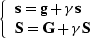 $\left \{\begin{array}
{l} \bold s=\bold g+\c\bold s\\  \S=\bold G+\c\S \end{array}\right .$