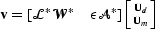 $\bold v= \left [\mathcal L^*\mathcal W^*\quad\epsilon\mathcal A^*\right ] \left [\Ud\atop\Um\right ] $
