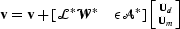 $\bold v=\bold v+\left [\mathcal L^*\mathcal W^*\quad\epsilon\mathcal A^*\right ]\left [\Ud\atop\Um\right ] $