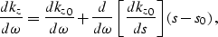 \begin{displaymath}
\frac{dk_z}{d\omega} = 
\frac{d{k_z}_0}{d\omega} + 
\frac{d}...
 ...mega} \left [\frac{d{k_z}_0}{d s} \right ]\left (s-s_0\right ),\end{displaymath}