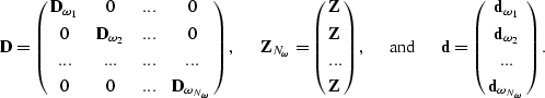 \begin{displaymath}
{\bf D} = \left(\matrix{
{\bf D}_{\omega_1} & 0 &... & 0 \cr...
... d}_{\omega_2}
\cr ... \cr {\bf d}_{\omega_{N_\omega}}}\right).\end{displaymath}