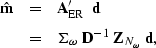 \begin{eqnarray}
\hat{\bf m} & = & {\bf A}'_{\rm ER} \;
\; {\bf d} \nonumber \\...
...\Sigma}_{\omega} \; {\bf D}^{-1} \; {\bf Z}_{N_\omega}
\; {\bf d},\end{eqnarray}