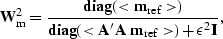 \begin{displaymath}
{\bf W}_{\rm m}^{2} = \frac{ {\rm\bf diag} ( <{\bf m}_{\rm r...
...A}'\, {\bf A} \; {\bf m}_{\rm ref}\gt) +
\epsilon^2 {\bf I}}, \end{displaymath}